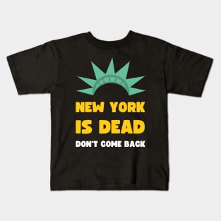 NEW YORK IS DEAD DON'T COME BACK COVID EDITION Kids T-Shirt